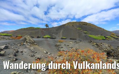 Wanderung durch Vulkanlandschaften auf Lanzarote 06.05.2021
