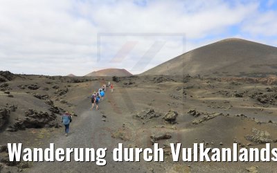 Wanderung durch Vulkanlandschaften auf Lanzarote 06.05.2021