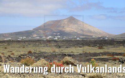 Wanderung durch Vulkanlandschaften auf Lanzarote 06.05.2021