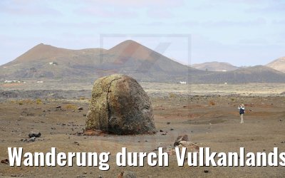 Wanderung durch Vulkanlandschaften auf Lanzarote 06.05.2021