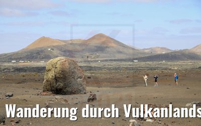 Wanderung durch Vulkanlandschaften auf Lanzarote 06.05.2021