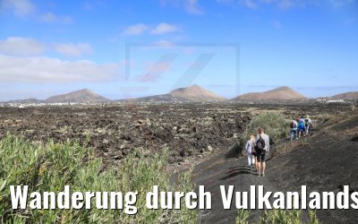 Wanderung durch Vulkanlandschaften auf Lanzarote 06.05.2021