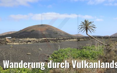 Wanderung durch Vulkanlandschaften auf Lanzarote 06.05.2021