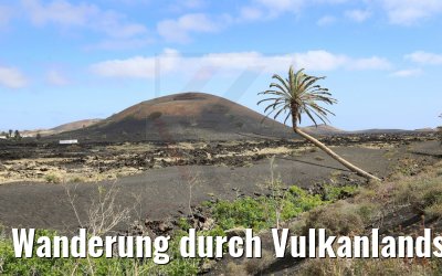 Wanderung durch Vulkanlandschaften auf Lanzarote 06.05.2021