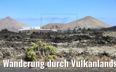 Wanderung durch Vulkanlandschaften auf Lanzarote 06.05.2021