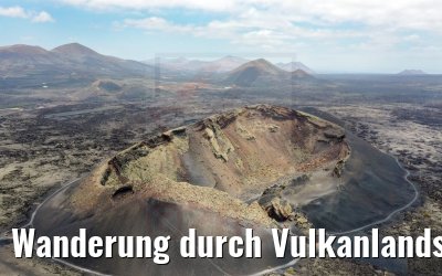 Wanderung durch Vulkanlandschaften auf Lanzarote 06.05.2021 World Voyager