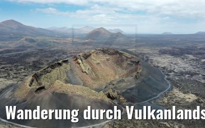 Wanderung durch Vulkanlandschaften auf Lanzarote 06.05.2021 World Voyager